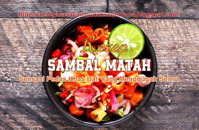 Resep Sambal Matah - Nikmati Sensasi Pedas Bali dalam Masakan Anda!