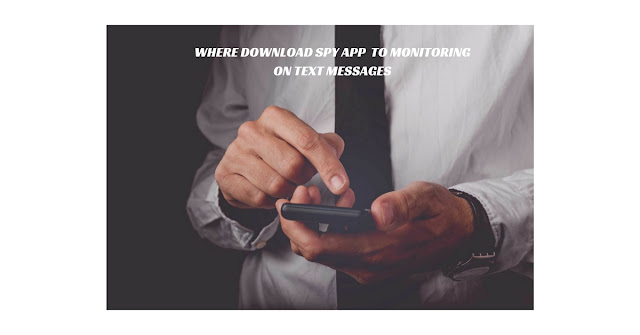 Where Download Spy App  to Monitoring on Text Messages