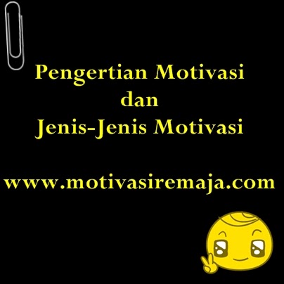 Pengertian Motivasi dan Jenis Jenis Motivasi