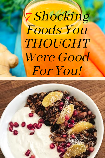 7 Shocking Foods You THOUGHT Were Good For You!