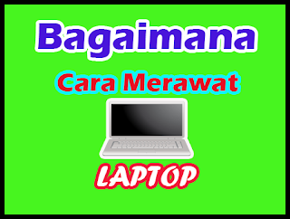 cara merawat laptop