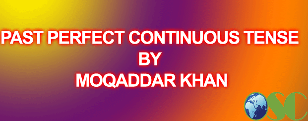 PAST PERFECT CONTINUOUS TENSE BY MOQADDAR KHAN SALGARY