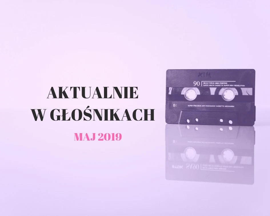 Muzyczne Podsumowania Maja 2019! Wśród bohaterów: Biffy Clyro, The National ,Sorry Boys, Lisa Hanningan, Of Monsters And Men, whenyoung, Yonaka, Lewis Capaldi i wielu innych!