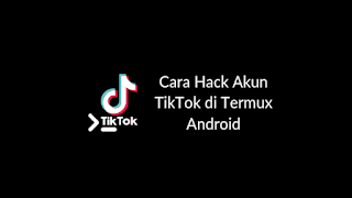 Cara Hack Akun TikTok di Termux Android