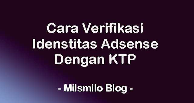 Cara verifikasi identitas adsense dengan KTP kartu tanda pengenal nasional, cara verifikasi identitas adsense menggunakan KTP, ID verification adsense