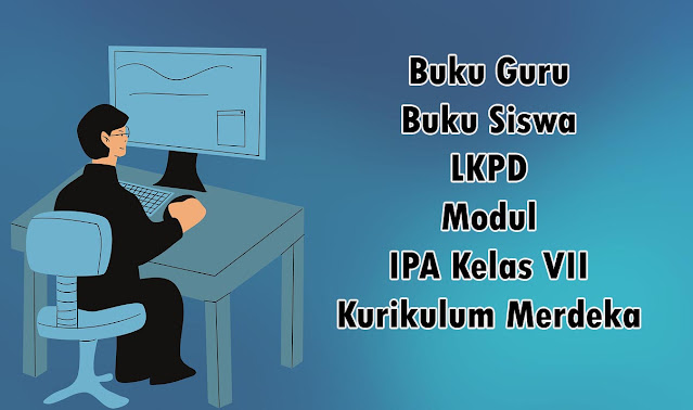 Buku Guru, Buku Siswa, LKPD dan Modul IPA Kelas VII Kurikulum Merdeka