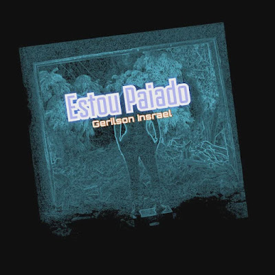 Gerilson Insrael - Estou Paiado | Download Mp3
