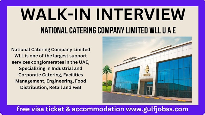 WALK-IN INTERVIEW: National Catering Company Limited WLL UAE