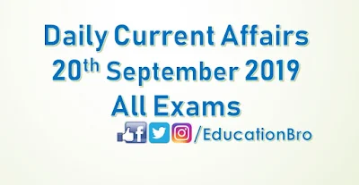 Daily Current Affairs 20th September 2019 For All Government Examinations