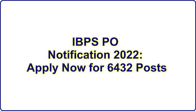 IBPS PO Notification 2022: Apply Now for 6432 Posts