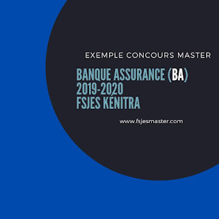 Exemple Concours Master Banque Assurance (BA) 2019-2020 - Fsjes Kénitra