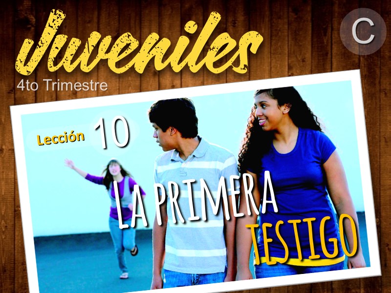 Juveniles | Lección 10: La primera testigo | 4to Trimestre 2021 | Año C