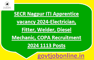 SECR Nagpur ITI Apprentice vacancy 2024-Electrician, Fitter, Welder, Diesel Mechanic, COPA Recruitment 2024 1113 Posts