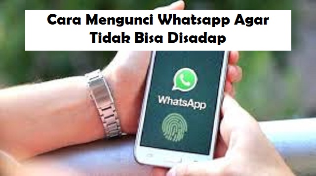 Cara Mengunci Whatsapp Agar Tidak Bisa Disadap