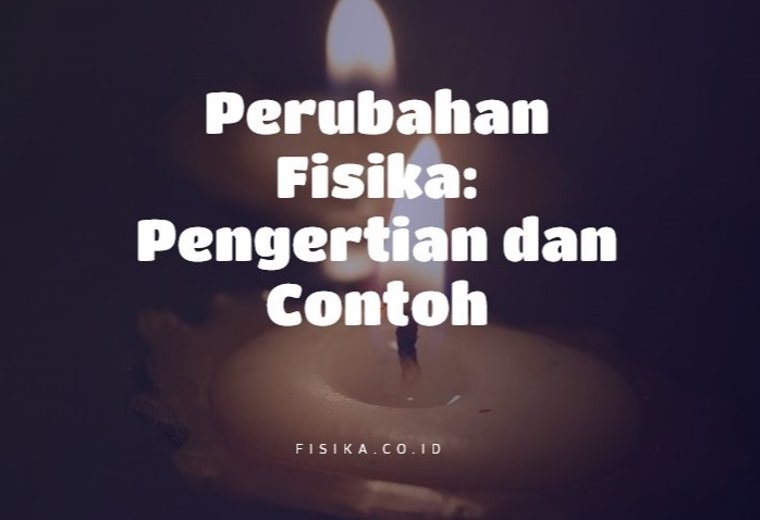 Perubahan Fisika: Pengertian, Contoh (Gambar Lengkap)