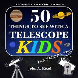 Image: 50 Things To See With A Telescope - Kids: A Constellation Focused Approach, by John A Read (Author). Publisher: John A Read (July 27, 2017)