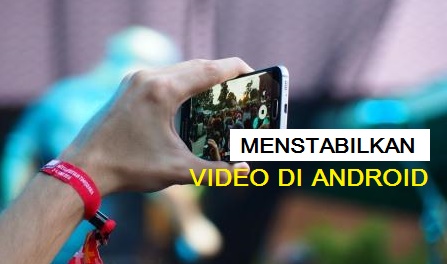 cara menstabilkan video di android