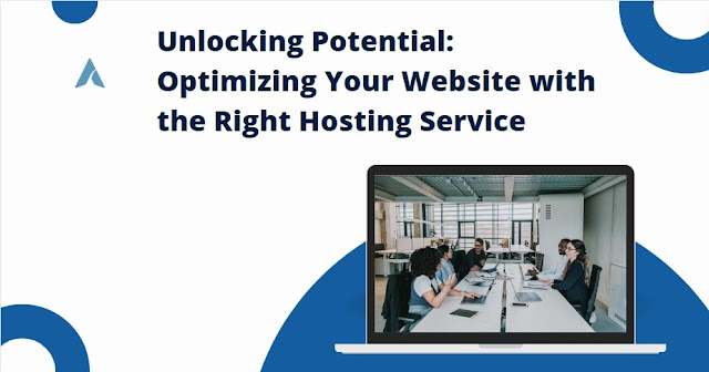 Unlocking Potential Optimizing Your Website with the Right Hosting Service