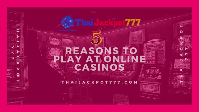 5 Reasons to Play at Online Casinosa