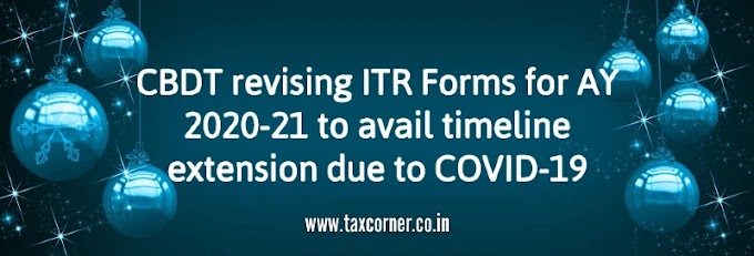 CBDT revising ITR Forms for AY 2020-21 to avail timeline extension due to COVID-19
