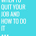 When to Quit Your Job and How To Do It