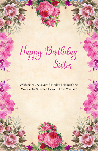 11) Wishing You A Lovely Birthday. I Hope It’s As Wonderful & Sweet As You. I Love You Sis !