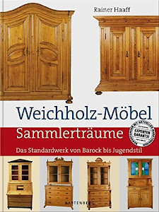 Weichholz-Möbel: Das Standardwerk von Barock bis Jugendstil (Sammlerträume)