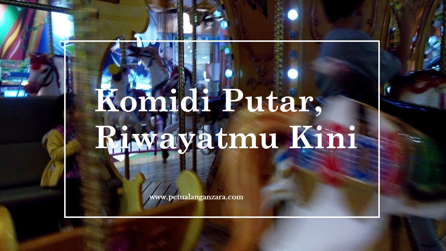 Komidi Putar Riwayatmu Kini