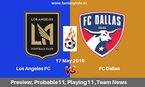 LAF vs DAL Dream11 Team Prediction, Probable11, Team News 17 May 2019 : USA Major League Soccer Los Angeles FC vs FC Dallas