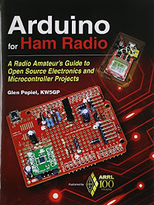 Arduino for Ham Radio: A Radio Amateur's Guide to Open Source Electronics and Microcontroller Projects