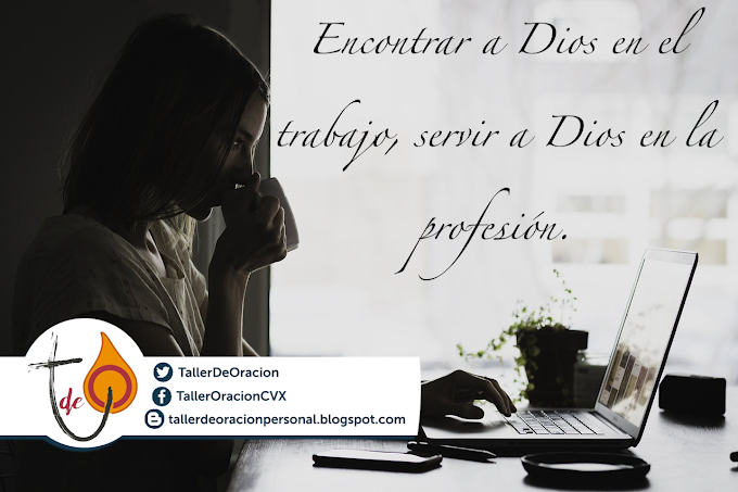 Encontrar a Dios en el trabajo, servir a Dios en la profesión.