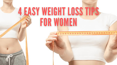 4 Easy Weight Loss Tips For Women