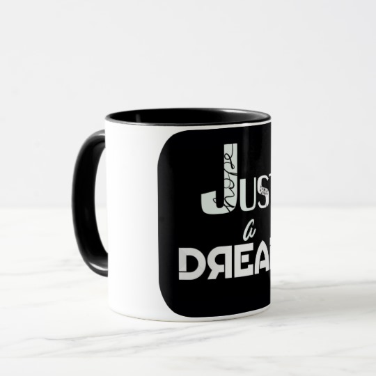 https://www.zazzle.com/just_a_dream_mug-168076803023100463