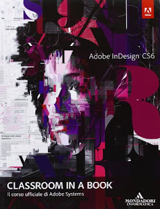 Adobe InDesign CS6. Classroom in a book. Il corso ufficiale di Adobe Systems