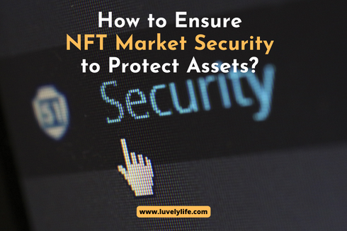 How to Ensure NFT Market Security to Protect Assets