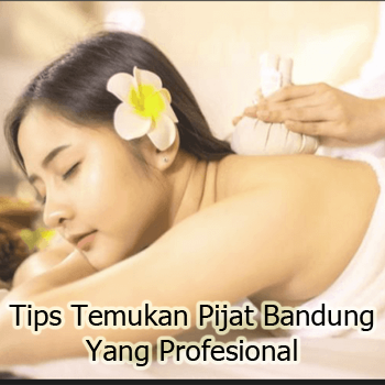 Tips Temukan Pijat Bandung Yang Profesional