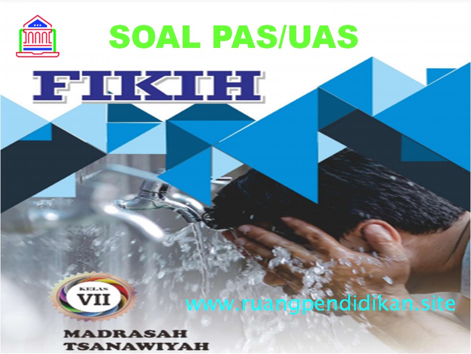 Soal PAS FIQIH Sesuai KMA 183 Kelas 7 MTs