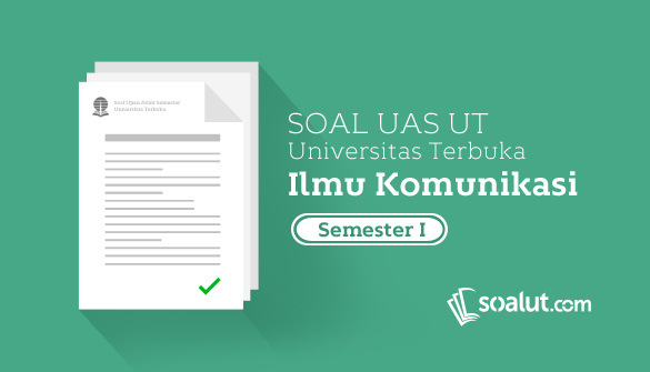 Soal Ujian UT Ilmu Komunikasi Semester 1