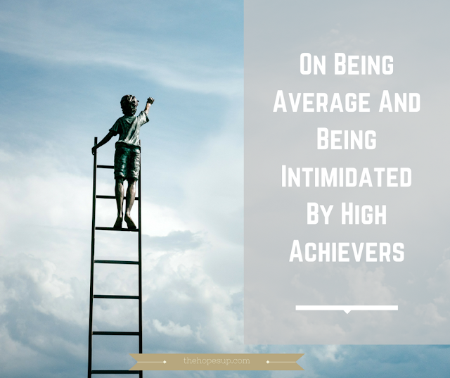 on being average and being intimidated by high achievers