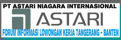 Loker Terbaru Tangerang - Banten PT Astari Niagara Internasional