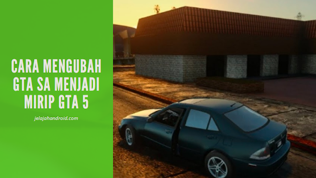 Cara Mengubah GTA SA menjadi Mirip GTA 5