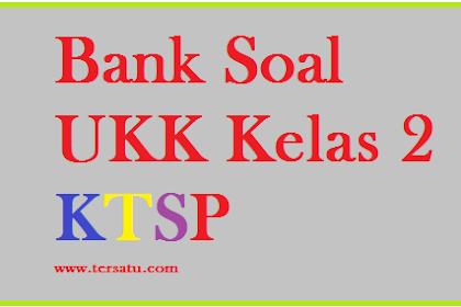 Download Soal Soal UKK KTSP Kelas 2