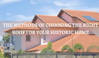 THE METHODS OF CHOOSING THE RIGHT ROOF FOR YOUR HISTORIC HOME