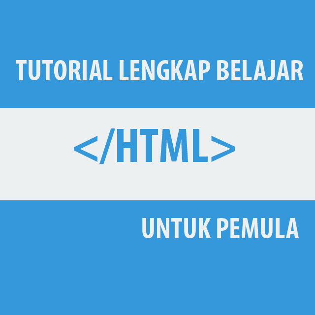 Tutorial Lengkap Belajar HTML Untuk Pemula