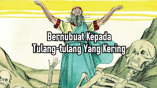 Bernubuat Kepada Tulang-tulang Yang Kering