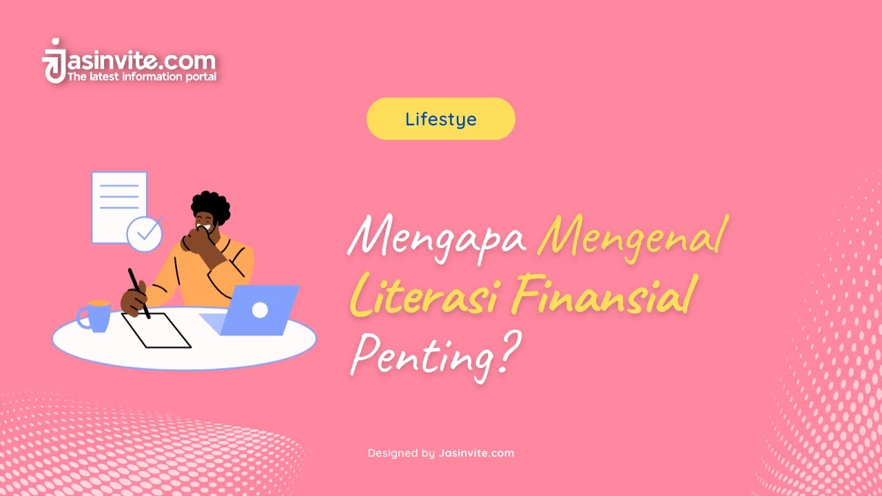 Jasinvite.com - Mengapa Mengenal Literasi Finansial Penting, Ini Jawabannya!