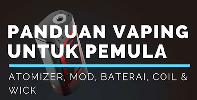 Tips dan Panduan Lengkap Vaping Untuk Pemula Dari Mod, Baterai, Coil, dan Kapas