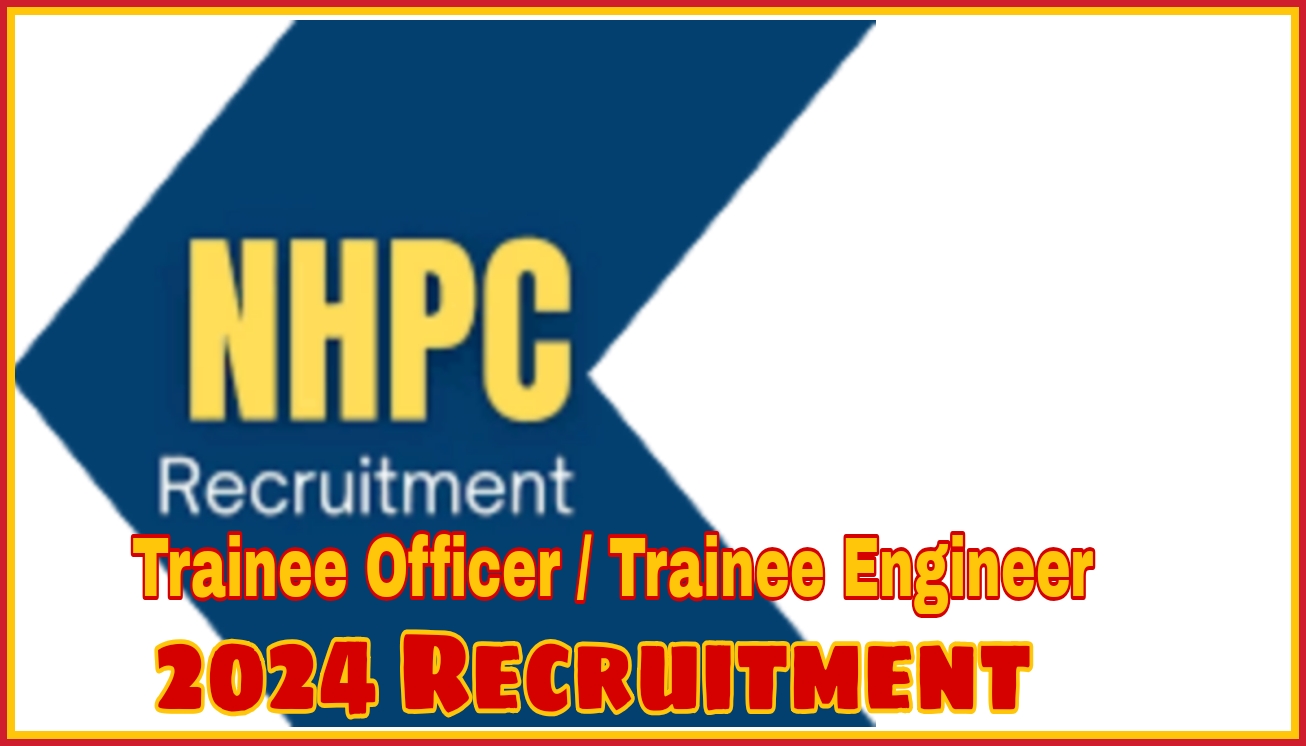 NHPC Trainee Engineer & Officer Recruitment 2024: Exciting Career Opportunities Await!
