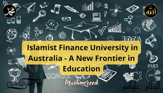 Islamist Finance University in Australia - A New Frontier in Education