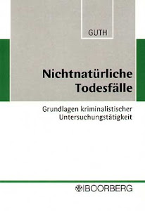 Nichtnatürliche Todesfälle: Grundlagen kriminalistischer Untersuchungstätigkeit